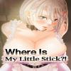 Where Is My Little Stick?! (Official Uncensored)